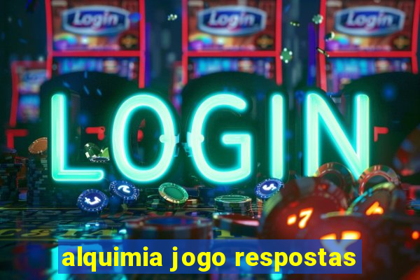 alquimia jogo respostas